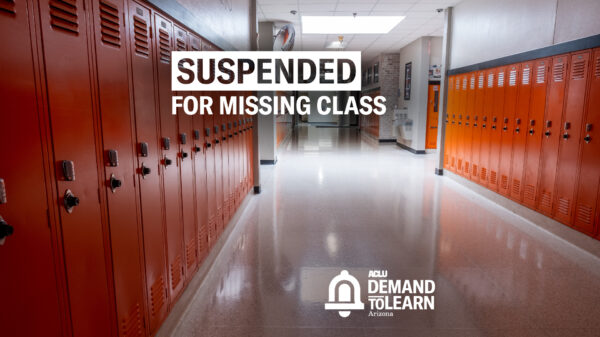 Schools hallway with orange lockers with white text that says "Suspended for Missing Class" and the ACLU of Arizona Demand to Learn Logo