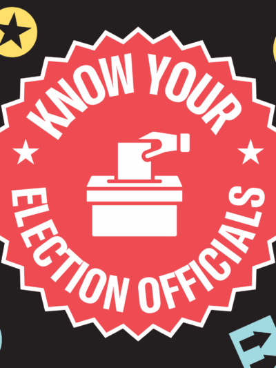 Know Your Election Officials: Secretary of State, Election Director, Board of Supervisors, County Recorder
