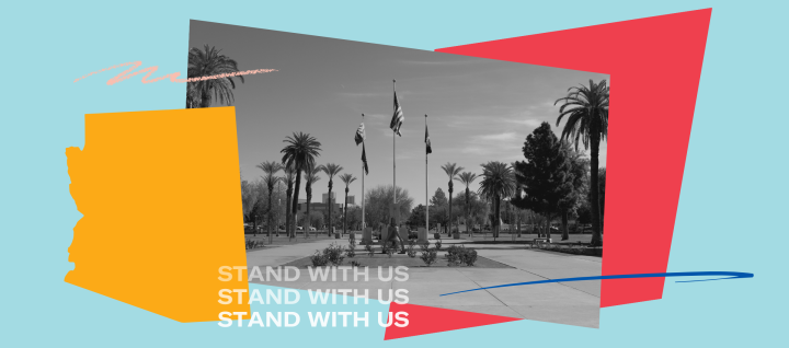 Collage of AZ state outline, Picture of AZ capitol, with text that reads "Stand With Us"