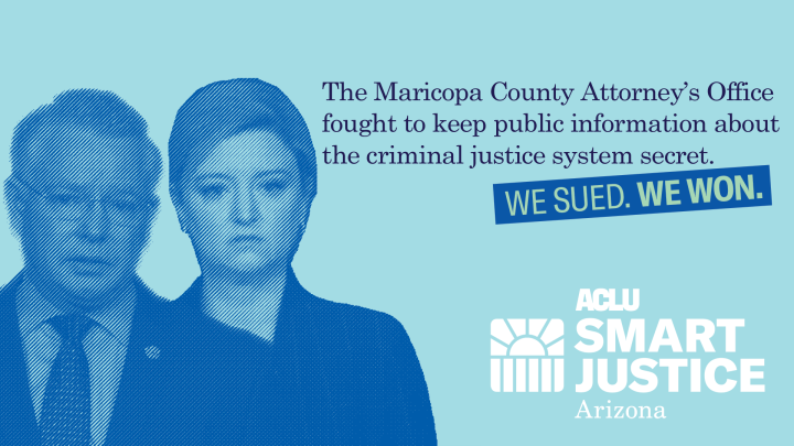 The Maricopa County Attorney's Office fought to keep public information about the criminal justice system secret. We sued. We won. 